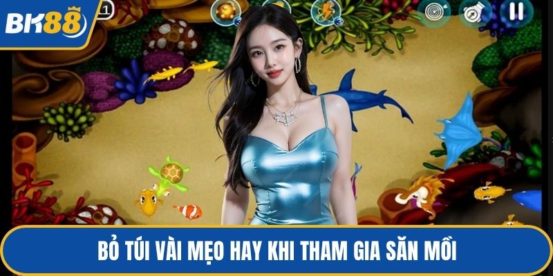Bỏ túi vài mẹo hay khi tham gia săn mồi