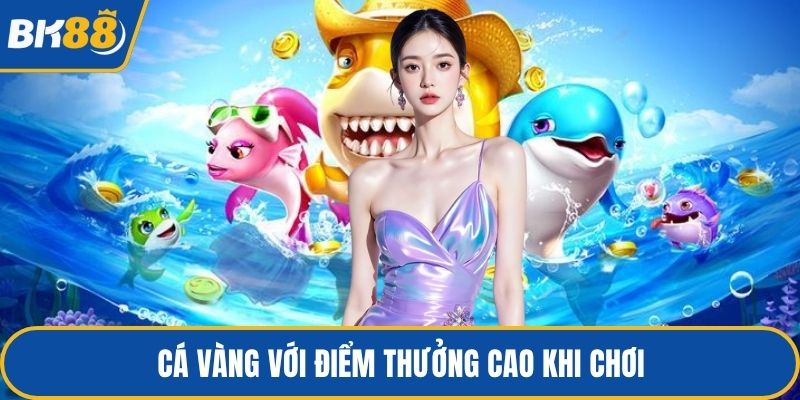 Cá vàng với điểm thưởng cao khi chơi
