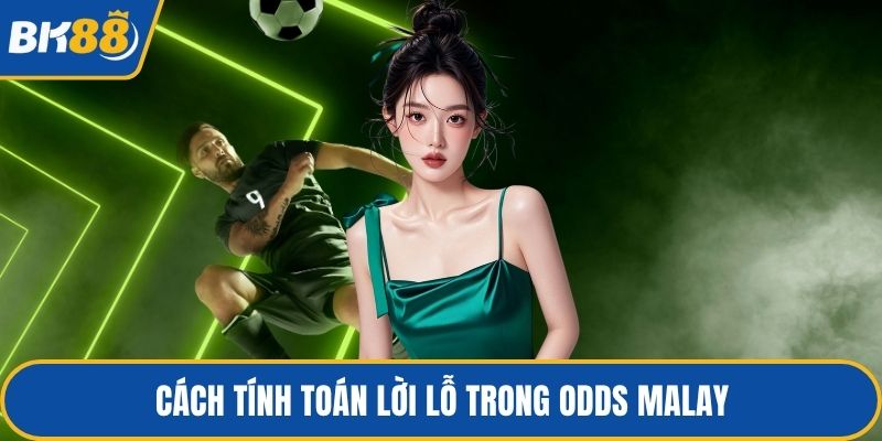 Cách tính toán lời lỗ trong odds Malay