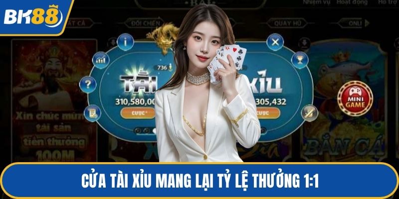 Cửa tài xỉu mang lại tỷ lệ thưởng 1:1