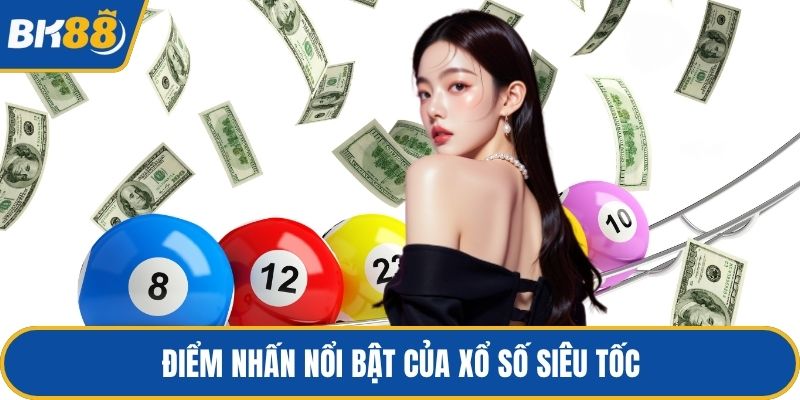 Điểm nhấn nổi bật của xổ số siêu tốc