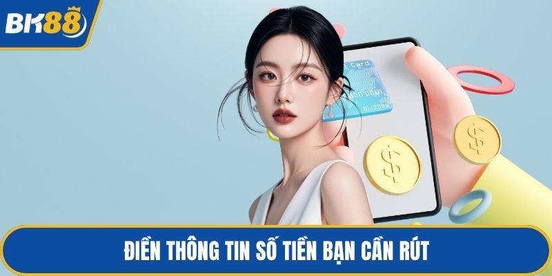 Điền thông tin số tiền bạn cần rút
