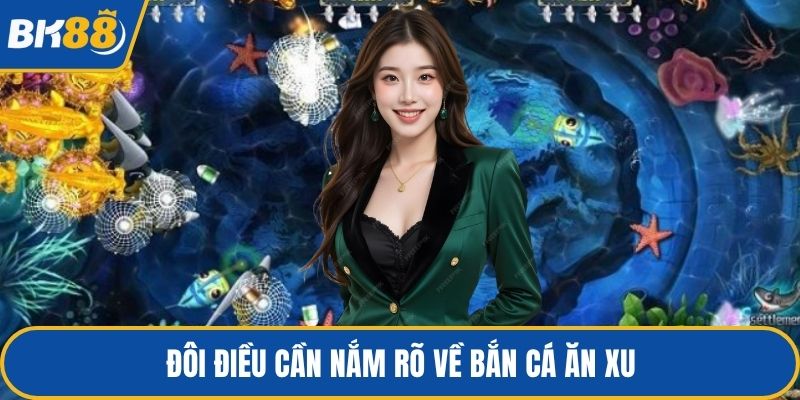 Đôi điều cần nắm rõ về bắn cá ăn xu