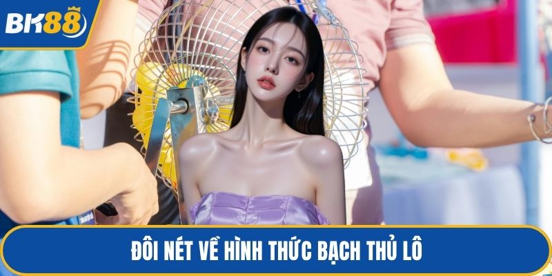 Đôi nét về hình thức bạch thủ lô