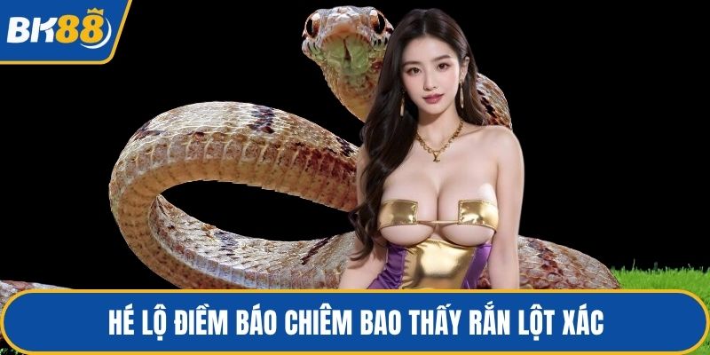 Hé lộ điềm báo chiêm bao thấy rắn lột xác