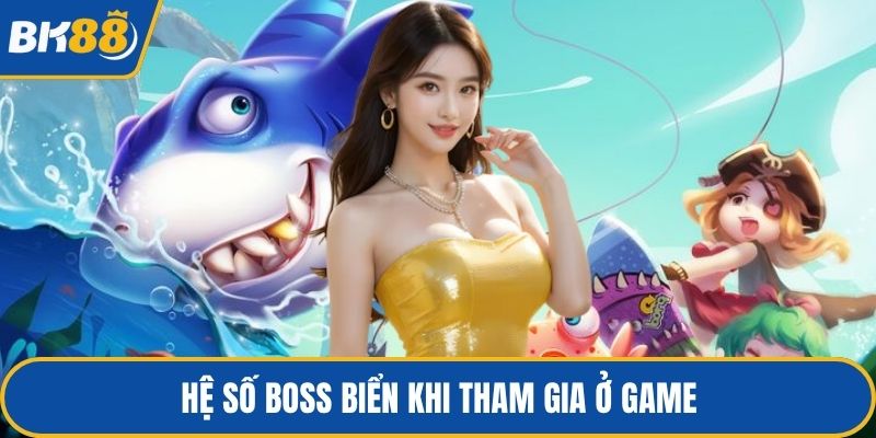 Hệ số boss biển khi tham gia ở game