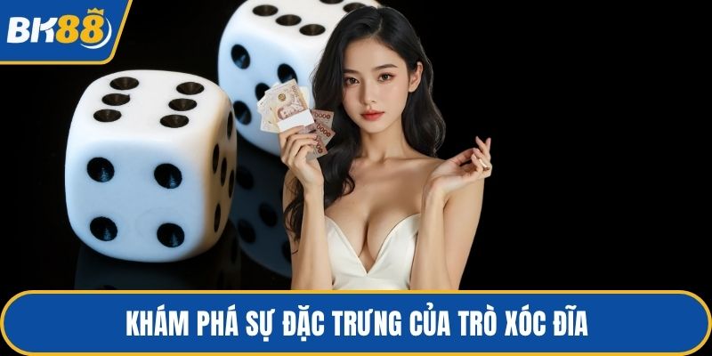 Khám phá sự đặc trưng của trò xóc đĩa