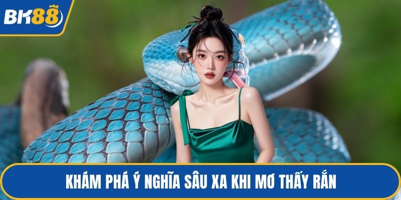 Khám phá ý nghĩa sâu xa khi mơ thấy rắn