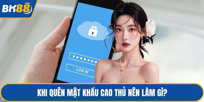 Khi quên mật khẩu cao thủ nên làm gì?