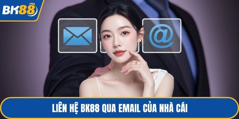 Liên hệ BK88 qua email của nhà cái