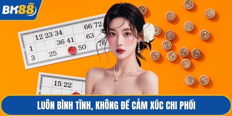 Luôn bình tĩnh, không để cảm xúc chi phối