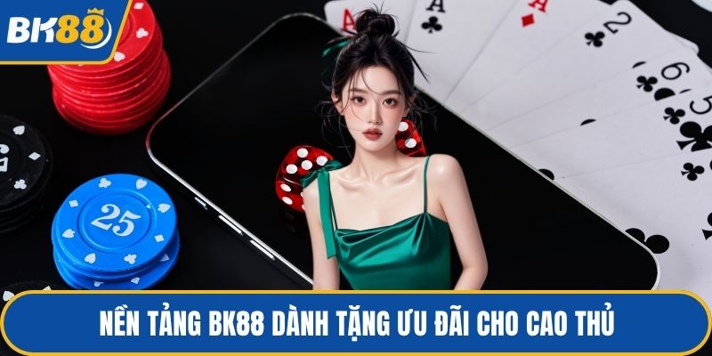 Nền tảng BK88 dành tặng ưu đãi cho cao thủ