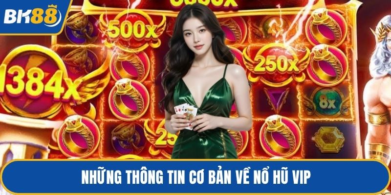 Những thông tin cơ bản về nổ hũ VIP