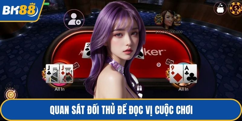 Quan sát đối thủ để đọc vị cuộc chơi