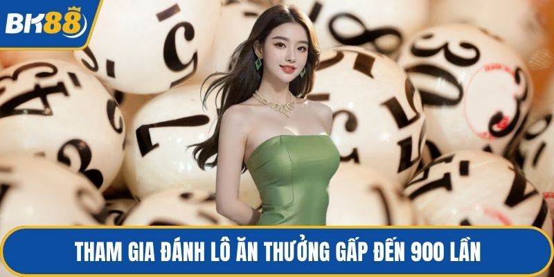 Tham gia đánh lô ăn thưởng gấp đến 900 lần
