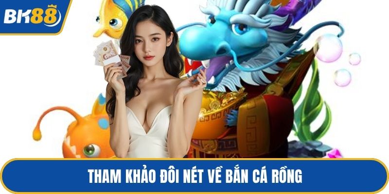 Tham khảo đôi nét về bắn cá rồng