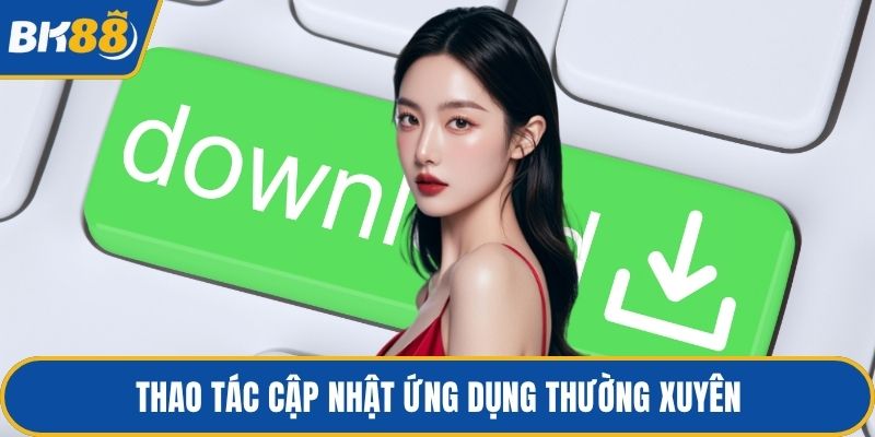 Thao tác cập nhật ứng dụng thường xuyên
