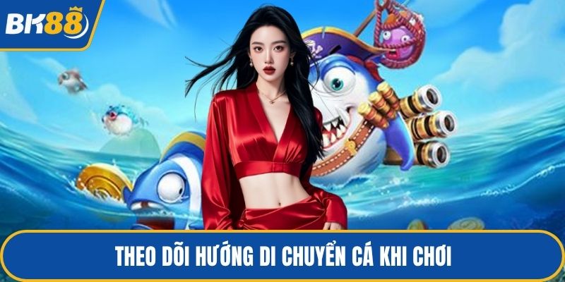 Theo dõi hướng di chuyển cá khi chơi