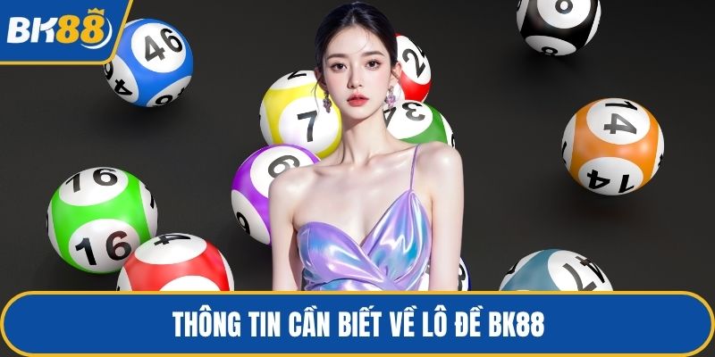 Thông tin cần biết về lô đề BK88