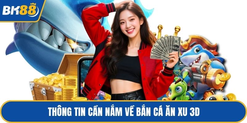 Thông tin cần nắm về bắn cá ăn xu 3D