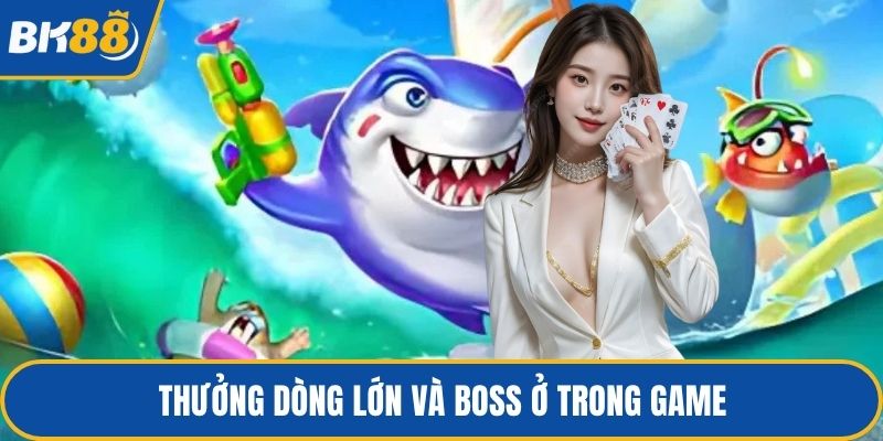 Thưởng dòng lớn và boss ở trong game