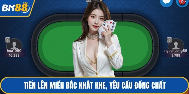 Tiến lên miền Bắc khắt khe, yêu cầu đồng chất