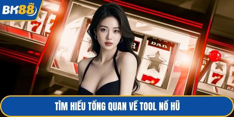 Tìm hiểu tổng quan về tool nổ hũ