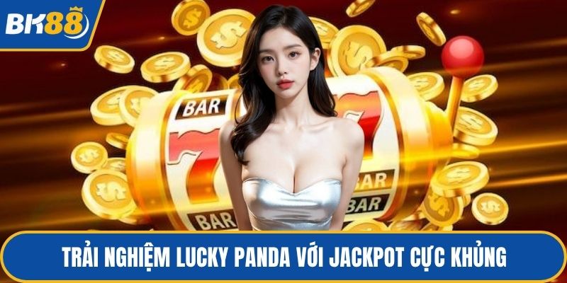 Trải nghiệm Lucky Panda với Jackpot cực khủng