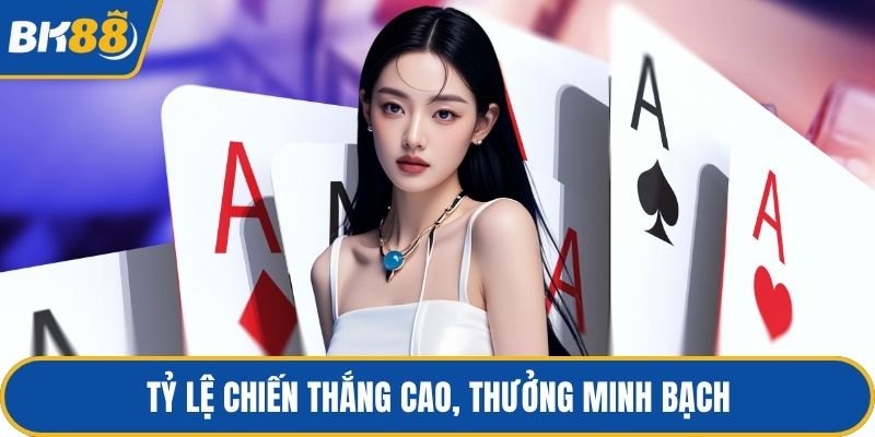 Tỷ lệ chiến thắng cao, thưởng minh bạch